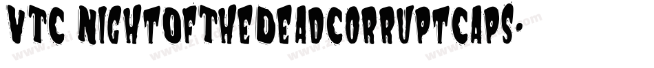 VTC NightOfTheDeadCorruptCaps字体转换